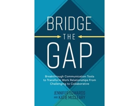 Livro Bridge the Gap: Breakthrough Communication Tools to Transform Work Relationships From Challenging to Collaborative (Inglês)