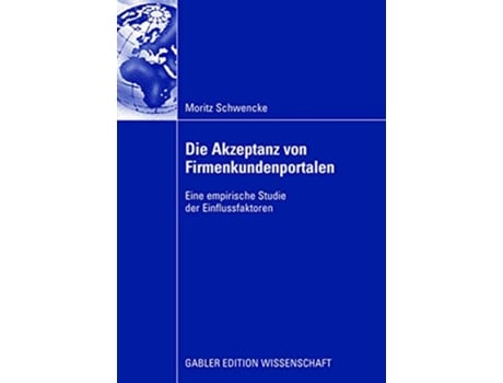 Livro Die Akzeptanz von Firmenkundenportalen Eine empirische Studie der Einflussfaktoren German Edition de Moritz Schwencke (Alemão)