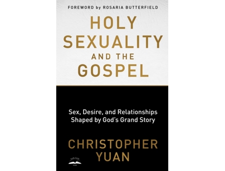 Livro Holy Sexuality and the Gospel Sex Desire and Relationships Shaped by Gods Grand Story de Christopher Yuan (Inglês)