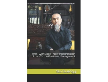 Livro Think with Dao A New Interpretation of Lao Tzu on Business Management de Mr Sui Guangyi (Inglês)