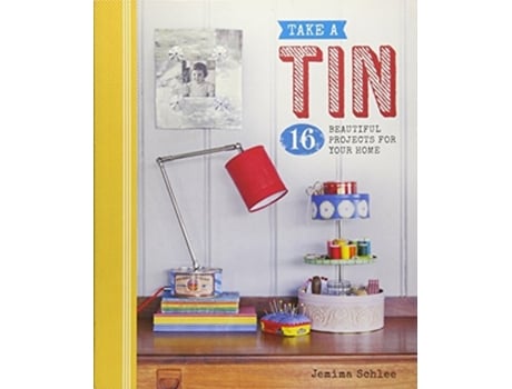 Livro take a tin: 16 beautiful projects for your home de jemima schlee (inglês)