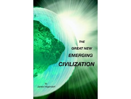 Livro The Great New Emerging Civilization de James Hilgendorf (Inglês)