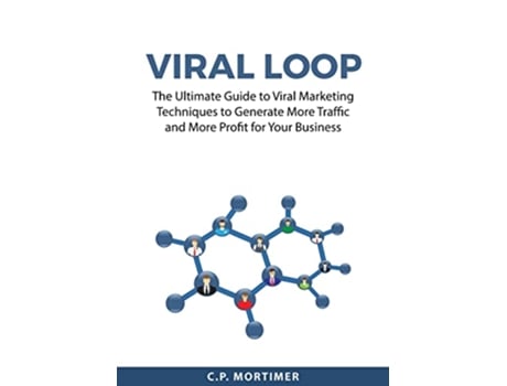 Livro Viral Loop The Ultimate Guide to Viral Marketing Techniques to Generate More Traffic and More Profit for Your Business de C P Mortimer (Inglês)