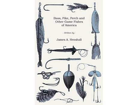 Livro Bass Pike Perch and Other Game Fishes of America de James A Henshall (Inglês)