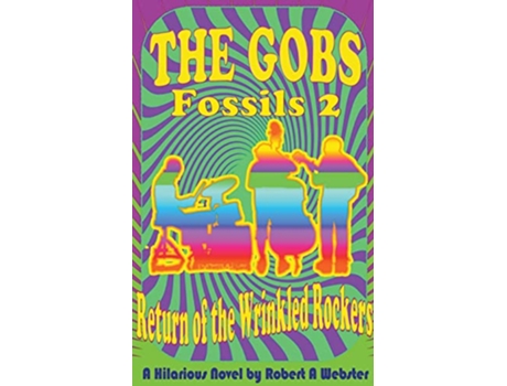 Livro The Gobs Return of the Wrinkled Rockers FOSSILS de Robert A Webster (Inglês)