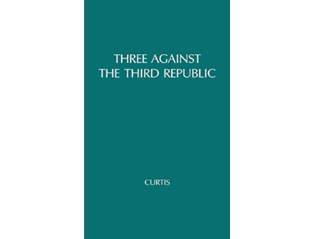 Livro Three against the Third Republic Sorel Barres and Maurras de Michael Curtis Michael Curtis Unknown (Inglês)