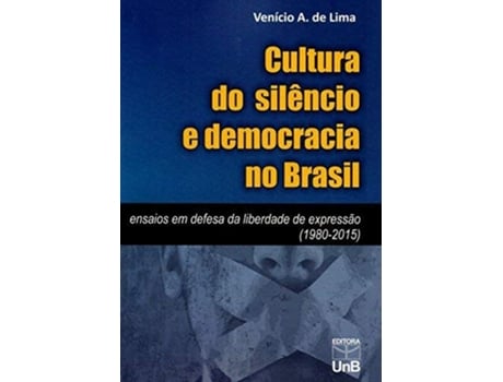 Livro Cultura do Silencio e Democracia no Brasil Ensaios em Defesa da Liberdade de Expressao 19802015 de Venício A de Lima (Português do Brasil)