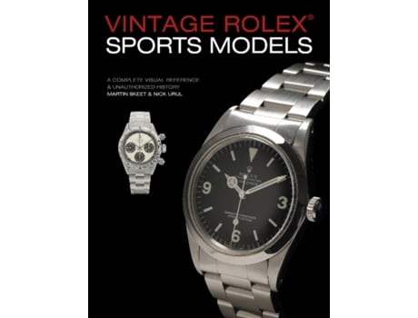 Livro vintage rolex sports models, 4th edition: a complete visual reference & unauthorized history de martin skeet,nick urul (inglês)