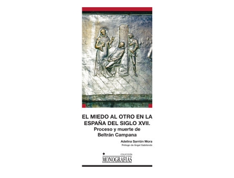 Livro El Miedo Al Otro En La España Del Siglo Xvii Proceso Y Muer de Adelina Sarrion Mora (Espanhol)