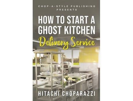 Livro How To Start a Ghost Kitchen Delivery Service de Hitachi Choparazzi (Inglês)