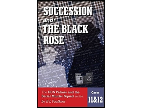 Livro SUCCESSION and THE BLACK ROSE The DCS Palmer and the serial Murder Squad series Cases 11 12 de Barry Faulkner (Inglês)