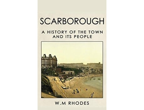 Livro Scarborough a History of the Town and its People de W M Rhodes (Inglês)