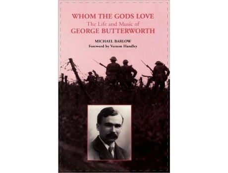 Livro Whom the Gods Love The Life and Music of George Butterworth Composer de Michael Barlow (Inglês)