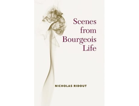 Livro Scenes from Bourgeois Life de Nicholas Ridout (Inglês)