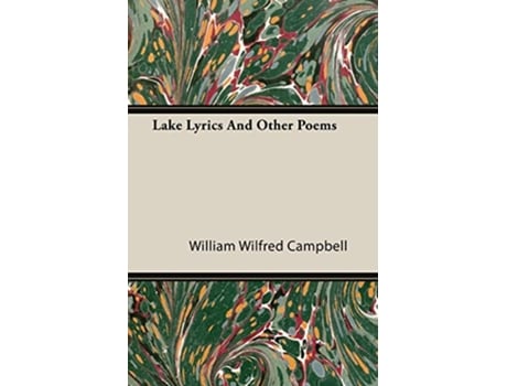 Livro Lake Lyrics And Other Poems de William Wilfred Campbell (Inglês)