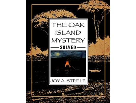 Livro The Oak Island Mystery Solved de Joy A Steele (Inglês)