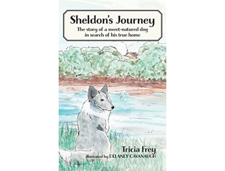 Livro Sheldons Journey The Story of a SweetNatured Dog in Search of His True Home de Tricia Frey (Inglês - Capa Dura)