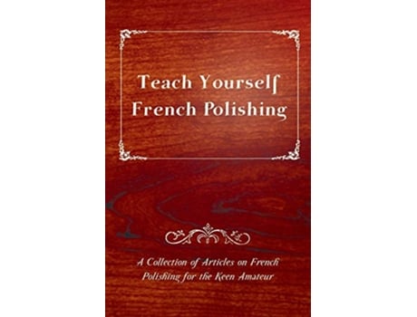 Livro Teach Yourself French Polishing A Collection of Articles on French Polishing for the Keen Amateur de Anon (Inglês)