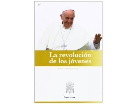 Livro La revolucion de los jovenes: Selección de textos del Papa Francisco dirigidos a los jóvenes de Jorge Mario Bergoglio, (Papa Francisco) (Espanhol)