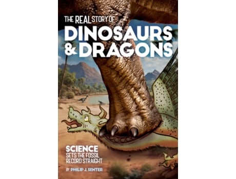 Livro The Real Story of Dinosaurs and Dragons de Philip J Senter (Inglês)