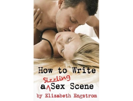 Livro How to Write a Sizzling Sex Scene de Elizabeth Engstrom (Inglês)