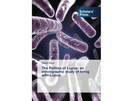 Livro The Politics of Lupus an ethnographic study of living with Lupus de Blaine Robin (Inglês)