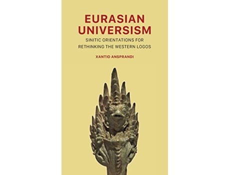 Livro Eurasian Universism Sinitic Orientations for Rethinking the Western Logos de Xantio Ansprandi (Inglês - Capa Dura)