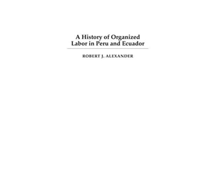 Livro History of Organized Labor in Peru and Ecuador de Robert J Alexander (Inglês - Capa Dura)