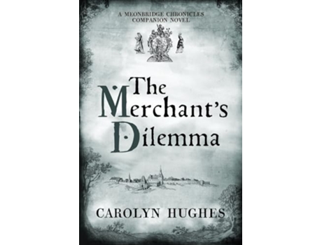 Livro The Merchants Dilemma A Meonbridge Chronicles Companion Novel de Carolyn Hughes (Inglês)