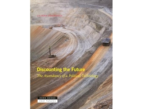 Livro Discounting the Future The Ascendancy of a Political Technology de Liliana Doganova (Inglês)