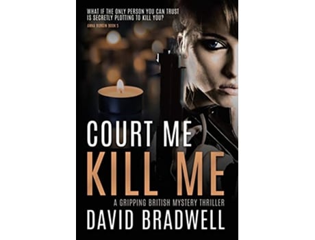 Livro Court Me Kill Me A Gripping British Mystery Thriller Anna Burgin Book 4 4 de David Bradwell (Inglês)