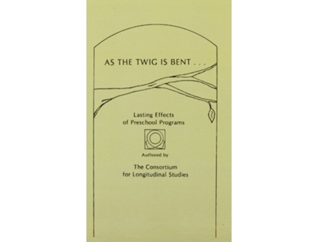 Livro As the Twig Is Bent Lasting Effects of Preschool Programs de The Consortium for Longitudinal Studies (Inglês)