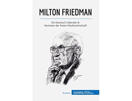 Livro Milton Friedman Ein klassisch Liberaler Vertreter der freien Marktwirtschaft Wirtschaftswissen German Edition de 50Minuten (Alemão)