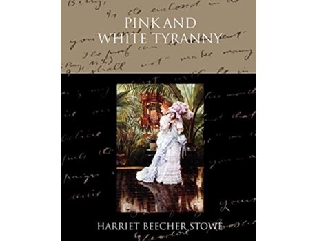 Livro Pink and White Tyranny de Harriet Beecher Stowe (Inglês)