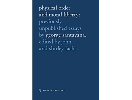 Livro Physical Order and Moral Liberty Previously Unpublished Essays of George Santayana de George Santayana (Inglês)