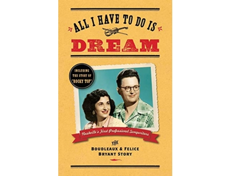 Livro All I Have To Do Is Dream The Boudleaux and Felice Bryant Story de Lee Wilson (Inglês)