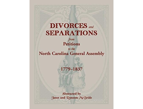 Livro Divorces and Separations from Petitions to the North Carolina General Assembly 17791837 de Janet Mcbride e Ransom Mcbride (Inglês)