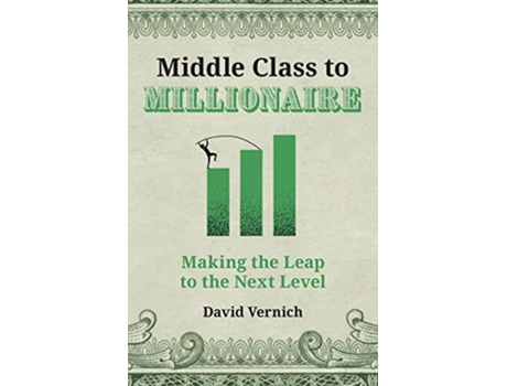 Livro Middle Class to Millionaire Making the Leap to the Next Level de David Vernich (Inglês)