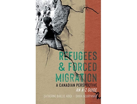 Livro Refugees Forced Migration A Canadian Perspective An AZ Guide de Catherine Baillie Abidi Shiva Nourpanah (Inglês)