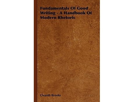 Livro Fundamentals Of Good Writing A Handbook Of Modern Rhetoric de Cleanth Brooks (Inglês - Capa Dura)