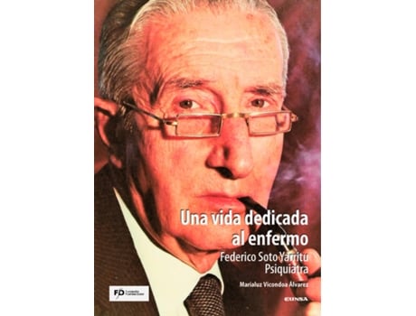 Livro Una Vida Dedicada Al Enfermo. Federico Soto Yarritu. Psiquiatra de Marialuz Vicondoa Álvarez (Espanhol)