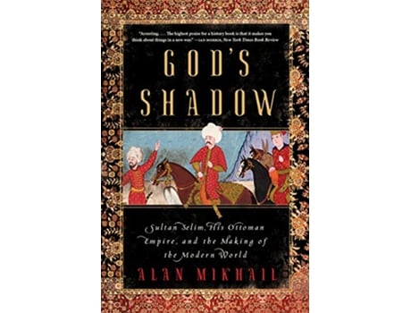 Livro Gods Shadow Sultan Selim, His Ottoman Empire, and the Making of the Modern World de Alan Mikhail (Inglês)