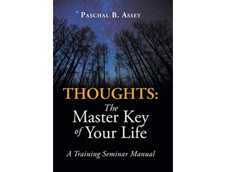 Livro Thoughts the Master Key of Your Life A Training Seminar Manual de Paschal B Assey (Inglês)