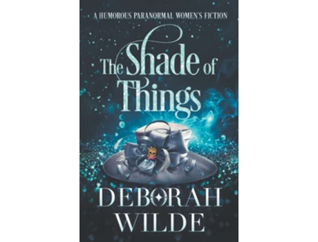 Livro The Shade of Things A Humorous Paranormal Womens Fiction Magic After Midlife de Deborah Wilde (Inglês)