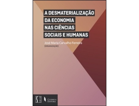 Livro A Desmaterialização da Economia nas Ciências Sociais e Humanas de José Maria Carvalho Ferreira