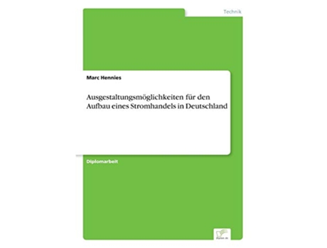 Livro Ausgestaltungsmöglichkeiten für den Aufbau eines Stromhandels in Deutschland German Edition de Marc Hennies (Alemão)