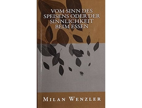 Livro Vom Sinn des Speisens oder der Sinnlichkeit beim Essen German Edition de Milan E Wenzler (Alemão)