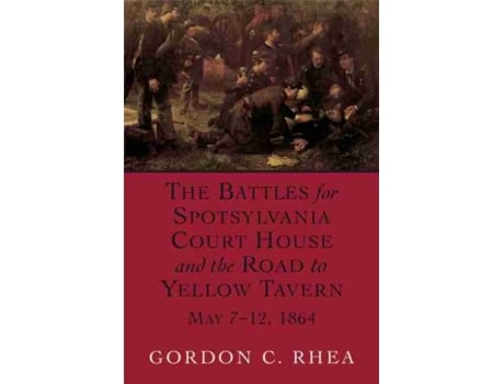 Livro the battles for spotsylvania court house and the road to yellow tavern, may 7-12, 1864 de gordon c. rhea (inglês)