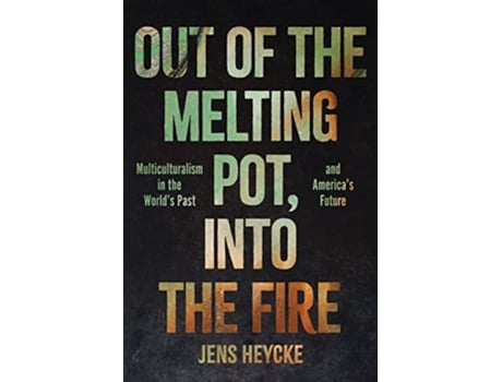 Livro Out of the Melting Pot, into the Fire de Jens Kurt Heycke (Inglês - Capa Dura)