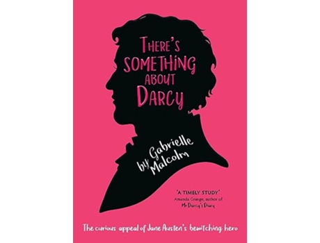 Livro Theres Something About Darcy The curious appeal of Jane Austens bewitching hero de Gabrielle Malcolm (Inglês)